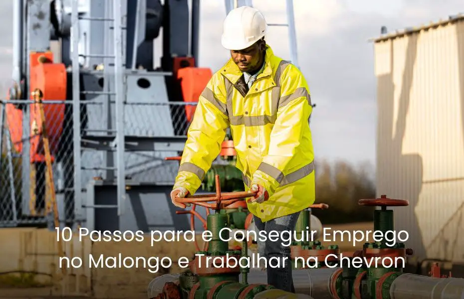 10 Passos para e Conseguir Emprego no Malongo e Trabalhar na Chevron