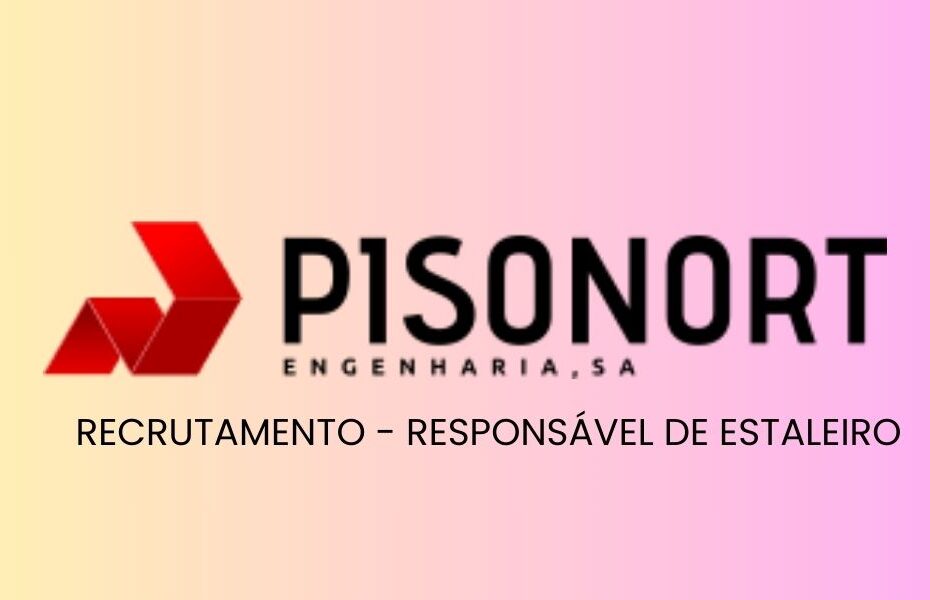 Recrutamento: Responsável de Estaleiro – Pisonort Engenharia, SA