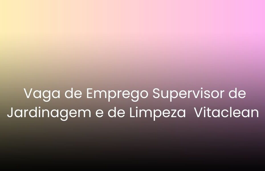 Supervisor de Jardinagem e de Limpeza Vitaclean